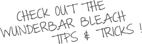 Check out the Wunderbar bleach tips & tricks !